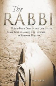 The Rabbi: Forty-Four Days in the Life of the Rabbi That Changed the Course of History Forever