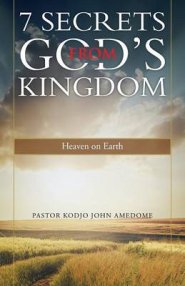 7 Secrets from God's Kingdom: Heaven on Earth