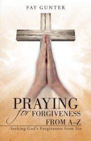 Praying for Forgiveness from A-Z: Seeking God's Forgiveness from Sin