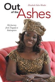 Out of the Ashes: My Journey from Tragedy to Redemption