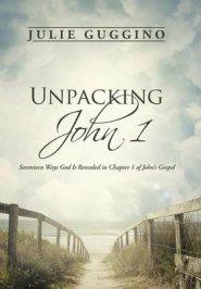 Unpacking John 1: Seventeen Ways God Is Revealed in Chapter 1 of John's Gospel