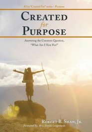 Created for Purpose: Answering the Common Question, What Am I Here For?