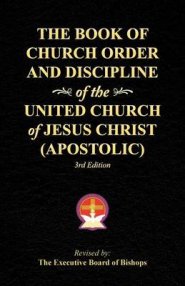 The Book of Church Order and Discipline of the United Church of Jesus Christ (Apostolic): 3rd Edition