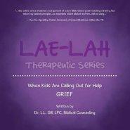 Lae-Lah Therapeutic Series: When Kids Are Calling Out for Help Grief