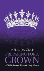 Preparing for a Crown: A Bible Study for Teens and Young Women