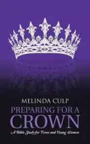 Preparing for a Crown: A Bible Study for Teens and Young Women