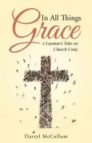 In All Things Grace: A Layman's Take on Church Unity