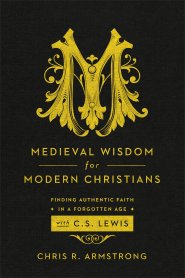 Medieval Wisdom for Modern Christians