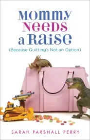 Mommy Needs a Raise (Because Quitting's Not an Option)