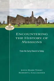 Encountering the History of Missions (Encountering Mission)