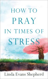 How to Pray in Times of Stress