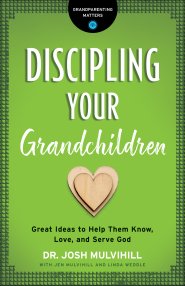 Discipling Your Grandchildren (Grandparenting Matters)