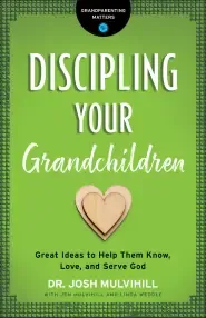 Discipling Your Grandchildren (Grandparenting Matters)