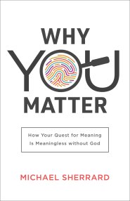 Why You Matter (Perspectives: A Summit Ministries Series)