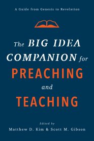 The Big Idea Companion for Preaching and Teaching