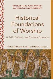 Historical Foundations of Worship (Worship Foundations)