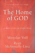 The Home of God (Theology for the Life of the World)