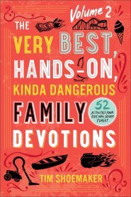 The Very Best, Hands-On, Kinda Dangerous Family Devotions, Volume 2