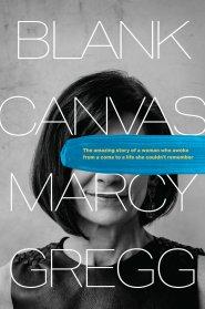 Blank Canvas: The Amazing Story of a Woman Who Awoke from a Coma to a Life She Couldn't Remember