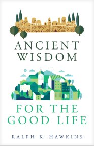 Ancient Wisdom for the Good Life