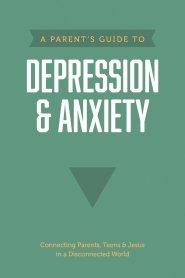 Parent’s Guide to Depression & Anxiety