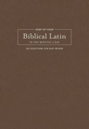 Keep Up Your Biblical Latin in Two Minutes a Day