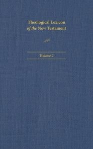 Theological Lexicon of the New Testament: Volume 2