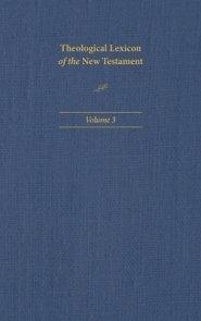 Theological Lexicon of the New Testament: Volume 3