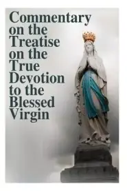 Commentary On The Treatise On The True Devotion To The Blessed Virgin