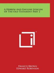 A Hebrew And English Lexicon Of The Old Testament Part 2