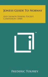 Joness Guide to Norway: And Salmon Fishers Pocket Companion (1848)