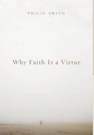 Why Faith Is a Virtue