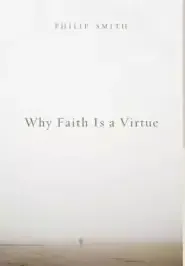 Why Faith Is a Virtue