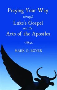 Praying Your Way Through Luke's Gospel and the Acts of the Apostles