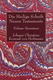 Die Heilige Schrift Neuen Testaments, Volume Seventeen: Zusammenfassende Untersuchung Der Einzelnen Neutestamentlichen Schriften