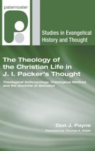 The Theology of the Christian Life in J.I. Packer's Thought