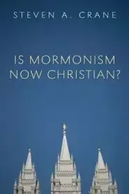 Is Mormonism Now Christian?