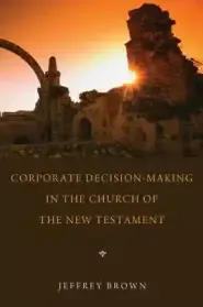 Corporate Decision-Making in the Church of the New Testament