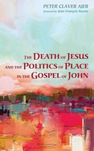 The Death of Jesus and the Politics of Place in the Gospel of John