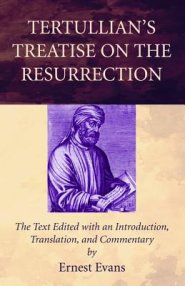 Tertullian's Treatise on the Resurrection