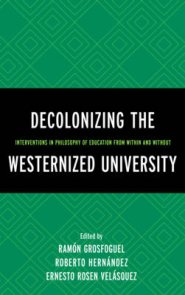 Decolonizing the Westernized University: Interventions in Philosophy of Education from Within and Without