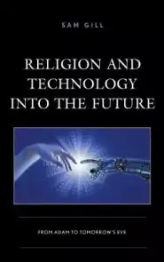 Religion and Technology Into the Future: From Adam to Tomorrow's Eve