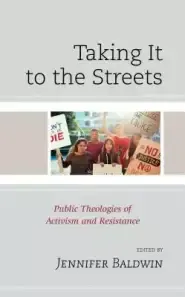 Taking It to the Streets: Public Theologies of Activism and Resistance