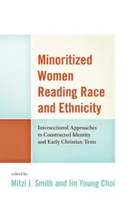 Minoritized Women Reading Race and Ethnicity: Intersectional Approaches to Constructed Identity and Early Christian Texts