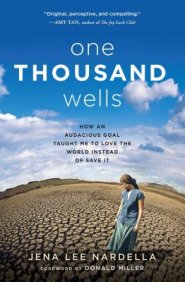 One Thousand Wells: How an Audacious Goal Taught Me to Love the World Instead of Save It