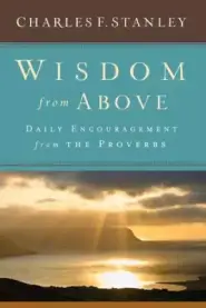 Wisdom from Above: Daily Encouragement from the Proverbs