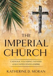 Imperial Church: Catholic Founding Fathers and United States Empire