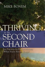 Thriving in the Second Chair: Ten Practices for Robust Ministry (When You're Not in Charge)