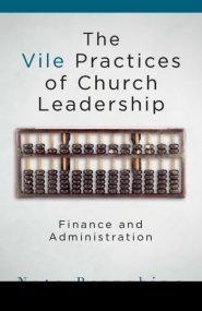 Vile Practices of Church Leadership: Finance and Administration