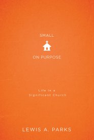 Small on Purpose: Life in a Significant Church